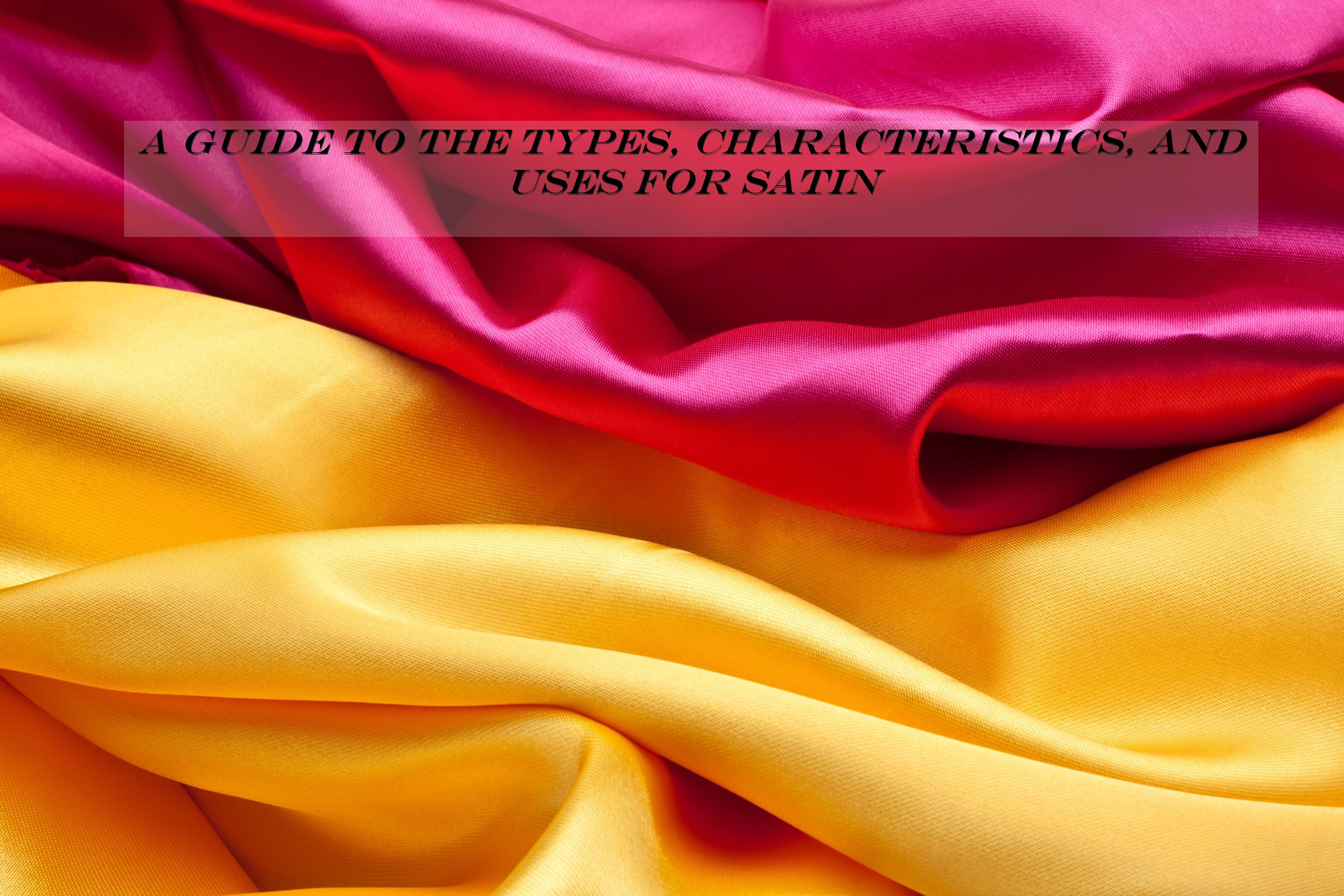 A Guide to the Types, Characteristics, and Uses for Satin – Amazing